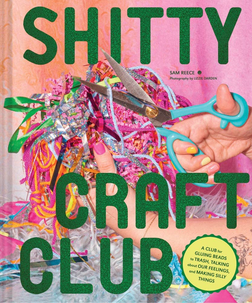 Shitty Craft Club book by Sam Reece, empowering chaotic DIY projects